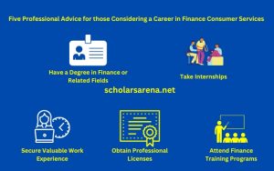 Five professional advice for those considering a career in finance consumer services.
